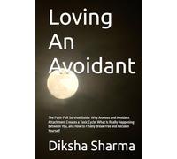 Loving An Avoidant: The Push-Pull Survival Guide: Why Anxious and Avoidant Attachment Creates a Toxic Cycle, What Is Really Happening Between You, and ... (The Secure Self - Heal Anxious Attachment)