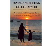Loving and Letting Go of Baby Jo: A Memoir and Evidence-Based Exploration of Eating Disorders