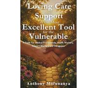 Loving Care and Support as the Most Excellent Tool for the Vulnerable: A Guide for Medical Professionals, Health Workers, Support Workers and Caregivers