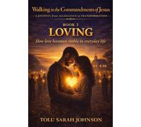 LOVING: Choosing Who Rules Your Life (Walking in the Commandments of Jesus: A JOURNEY from ALLEGIANCE to TRANSFORMATION)