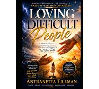 LOVING DIFFICULT PEOPLE: A Biblical Guide to Walking in Grace When Relationships Test Your Faith