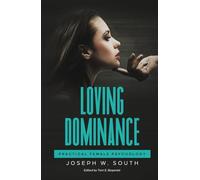 Loving Dominance: Practical Female Psychology (The Joseph W. South Collection)