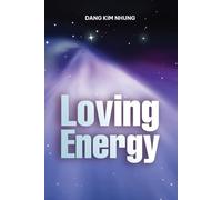 LOVING ENERGY: Harnessing the Power of Nature for Inner Peace and Healing