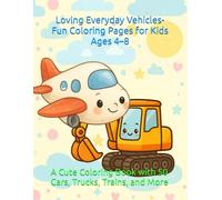 Loving Everyday Vehicles: A Cute Coloring Book with Cars, Trucks, Trains, and More