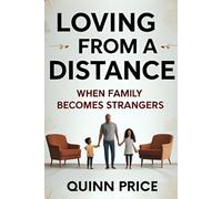 Loving from a Distance: When Family Becomes Strangers (Resilience)