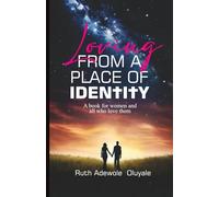 Loving From A Place Of Identity: A Book For Women And All Who Love Them