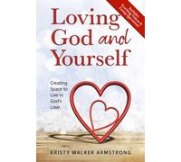 Loving God and Yourself: Creating Space to Live in God's Love