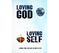 Loving God Loving Self: Loving Who You Are in God’s Eyes