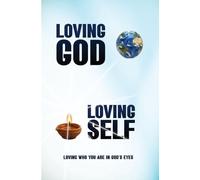 Loving God Loving Self: Loving Who You Are in God's Eyes