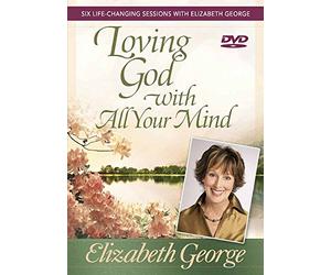 Loving God with All Your Mind DVD: Six Life-Changing Sessions with Elizabeth George [USA]