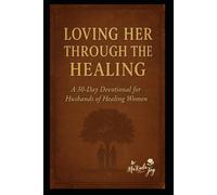 Loving Her Through Her Healing: A 30-Day Devotional for Husbands of Healing Women
