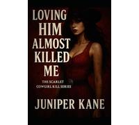 Loving Him Almost Killed Me: 1 (The Scarlet Cowgirl Kill Series)
