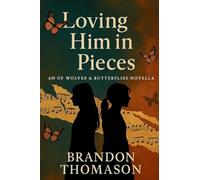 Loving Him In Pieces: An Of Wolves & Butterflies Novella