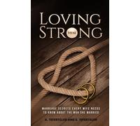 Loving Him Strong: Marriage Secrets Every Wife Needs to Know About the Man She Married
