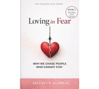 Loving in Fear: Why We Chase People Who Cannot Stay (The Fearless Love Series)