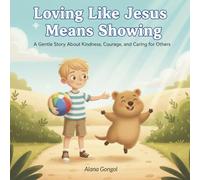 Loving Like Jesus Means Showing: A Gentle Story About Kindness, Courage, and Caring for Others