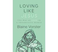 Loving Like Jesus: The Way of Love in a Progressive World