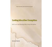 Loving Me After Deception: Self-Love and Healing After Deep Deception