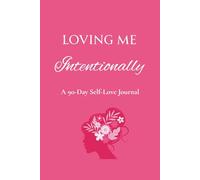 Loving me, Intentionally: A 90-Day Self-Love Journal