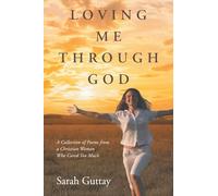 Loving Me Through God: A Collection of Poems from a Christian Woman Who Cared Too Much