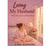 Loving My Husband: Why I Almost Left-and Why I Stayed