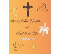 Loving My Neighbor as God Loves Me: Journal the ways you love your neighbor (Choose God Find Joy)