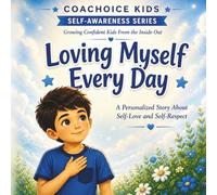 Loving Myself Every Day: A Personalized Story About Self-Love, Confidence, and Emotional Awareness for Kids Ages 4-8