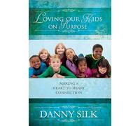 Loving Our Kids on Purpose: Making a Heart-to-Heart Connection