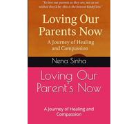 Loving Our Parent's Now: A Journey of Healing and Compassion