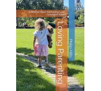 Loving Parenting: A Biblical Vision for Raising Love-Grounded Adults