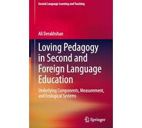Loving Pedagogy in Second and Foreign Language Education: Underlying Components, Measurement, and Ecological Systems (Second Language Learning and Teaching)