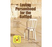 Loving Personhood for the Baffled: Support and encouragement to help with challenging relationships