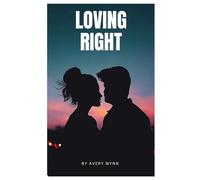 LOVING RIGHT: A Guide to Growth, Healing, and Deep Connections