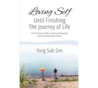 Loving Self until Finishing the Journey of Life: The Process of Maturing Psychologically and Developing Spiritually
