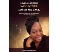 Loving Someone Who Never Loved Me Back: A 30-Day Faith-Based Journal for Releasing the Pain, Reclaiming Your Worth, and Beginning Again