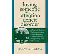 Loving Someone with ADD: A Practical Guide to Understanding Your Partner, Improving Your Communication, and Strengthening Your Relationship (New Harbinger Loving Someone Series)
