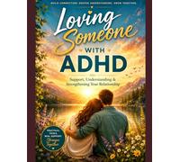 Loving Someone with ADHD: A 30-Day Journey to Understanding, Connection, and Thriving Together
