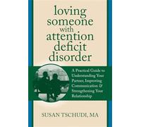 Loving Someone with Attention Deficit Disorder: A Practical Guide to Understanding Your Partner, Improving Your Communication & Strengthening Your Relationship (New Harbinger Loving Someone Series)