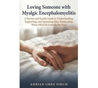 Loving Someone with Myalgic Encephalomyelitis: A Partner and Family Guide to Understanding, Supporting, and Sustaining Your Relationship When ME/CFS Controls the Pace