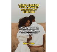 Loving Someone with Paranoid Personality Disorder: A Relationship Guide to Understanding, Coping, Communicating Effectively, and Building Trust with ... L. Longo Paranoid Personality Disorder)