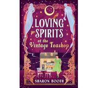 Loving Spirits at the Vintage Teashop: A heart-warming, cosy, romantic novel with a magical twist by Sharon Booth (Ghosts of Rowan Vale)