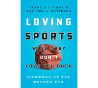 Loving Sports When They Don't Love You Back: Dilemmas of the Modern Fan