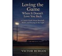 Loving the game When it doesn't love you back: A Coach's Truth About Baseball Belief, and Staying in the Flight