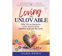 Loving the Unlovable: Why We’re Drawn to Toxic Relationships and How to Break the Cycle (The Neurocuddle Series Exploring the Hidden Psychology of Human Emotion)