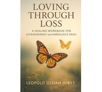 Loving Through Loss: A Healing Workbook for Estrangement and Ambiguous Grief