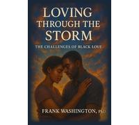 LOVING THROUGH THE STORM:: THE CHALLENGES OF BLACK LOVE
