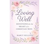 Loving Well: Devotions for the Heart of a Christian Wife