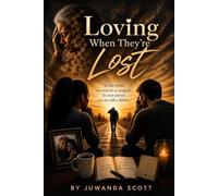 LOVING WHEN THEY'RE LOST: A Book About Parenting Your Parent, Becoming the Protector, and Learning to Love Someone Through the Fog