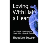 Loving WIth Half a Heart: The Trials & Tribulations of Heart, Failure, Loss, & Custody