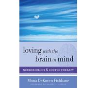 Loving with the Brain in Mind: Neurobiology and Couple Therapy: 0 (Norton Series on Interpersonal Neurobiology)